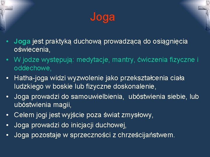 Joga • Joga jest praktyką duchową prowadzącą do osiągnięcia oświecenia, • W jodze występują: