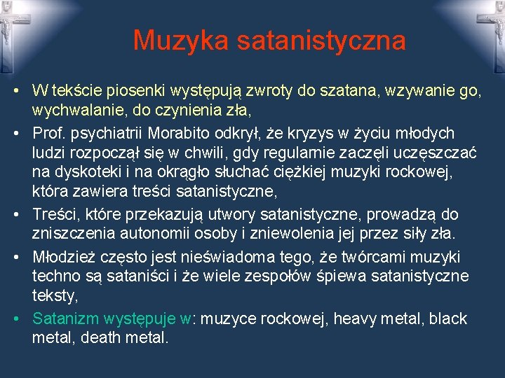 Muzyka satanistyczna • W tekście piosenki występują zwroty do szatana, wzywanie go, wychwalanie, do