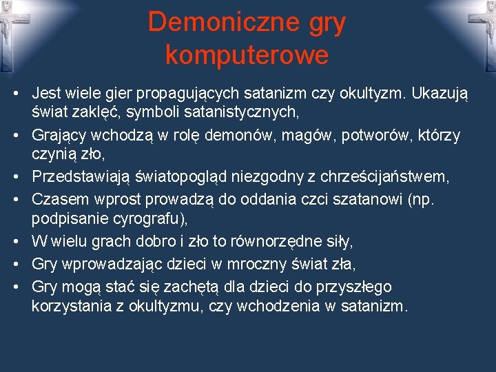 Demoniczne gry komputerowe • Jest wiele gier propagujących satanizm czy okultyzm. Ukazują świat zaklęć,