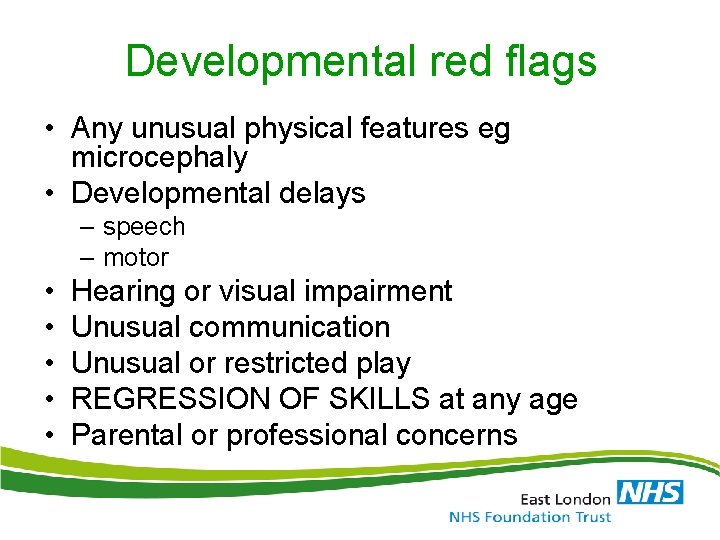 Developmental red flags • Any unusual physical features eg microcephaly • Developmental delays – Developmental red flags • Any unusual physical features eg microcephaly • Developmental delays –