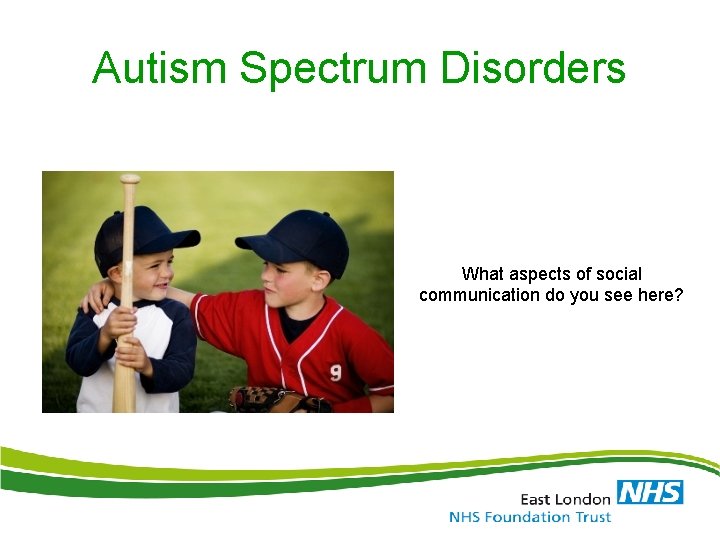 Autism Spectrum Disorders What aspects of social communication do you see here? Autism Spectrum Disorders What aspects of social communication do you see here?