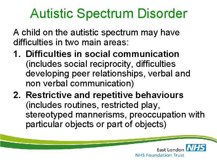 Autistic Spectrum Disorder A child on the autistic spectrum may have difficulties in two Autistic Spectrum Disorder A child on the autistic spectrum may have difficulties in two