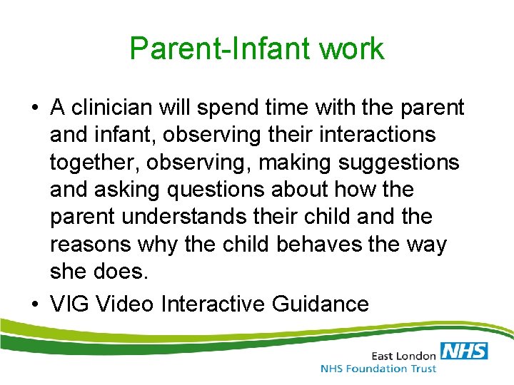 Parent-Infant work • A clinician will spend time with the parent and infant, observing Parent-Infant work • A clinician will spend time with the parent and infant, observing