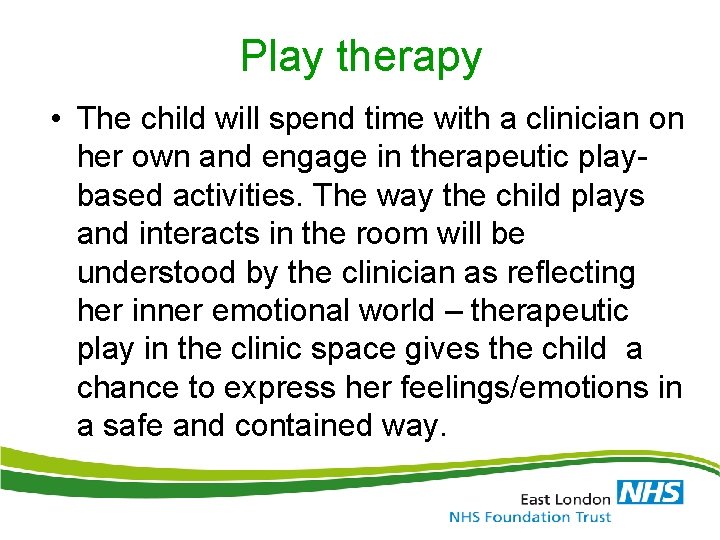 Play therapy • The child will spend time with a clinician on her own Play therapy • The child will spend time with a clinician on her own