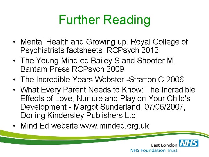 Further Reading • Mental Health and Growing up. Royal College of Psychiatrists factsheets. RCPsych Further Reading • Mental Health and Growing up. Royal College of Psychiatrists factsheets. RCPsych