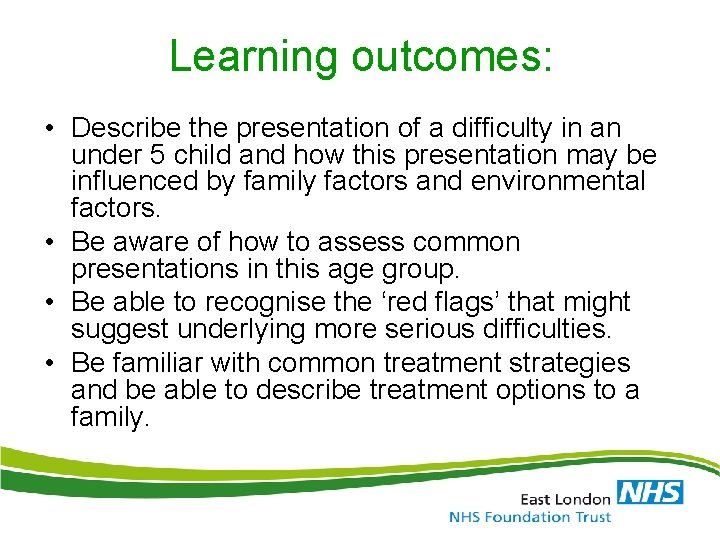 Learning outcomes: • Describe the presentation of a difficulty in an under 5 child Learning outcomes: • Describe the presentation of a difficulty in an under 5 child