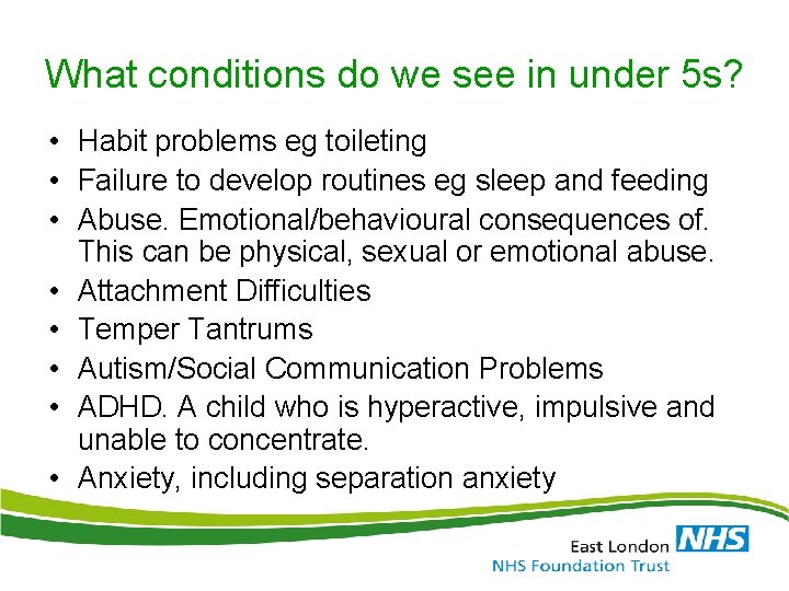 What conditions do we see in under 5 s? • Habit problems eg toileting What conditions do we see in under 5 s? • Habit problems eg toileting