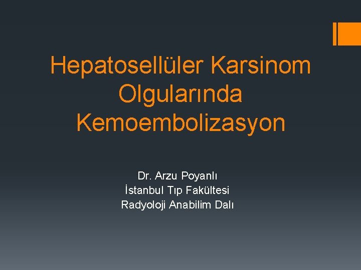 Hepatosellüler Karsinom Olgularında Kemoembolizasyon Dr. Arzu Poyanlı İstanbul Tıp Fakültesi Radyoloji Anabilim Dalı 