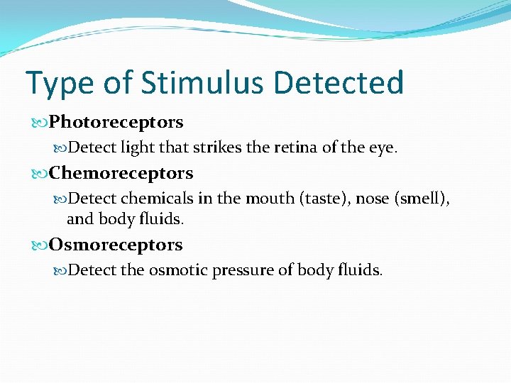 Type of Stimulus Detected Photoreceptors Detect light that strikes the retina of the eye.