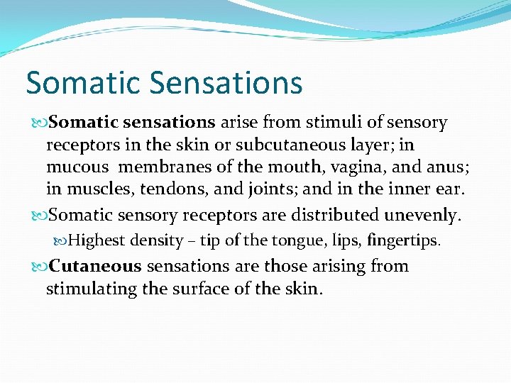 Somatic Sensations Somatic sensations arise from stimuli of sensory receptors in the skin or