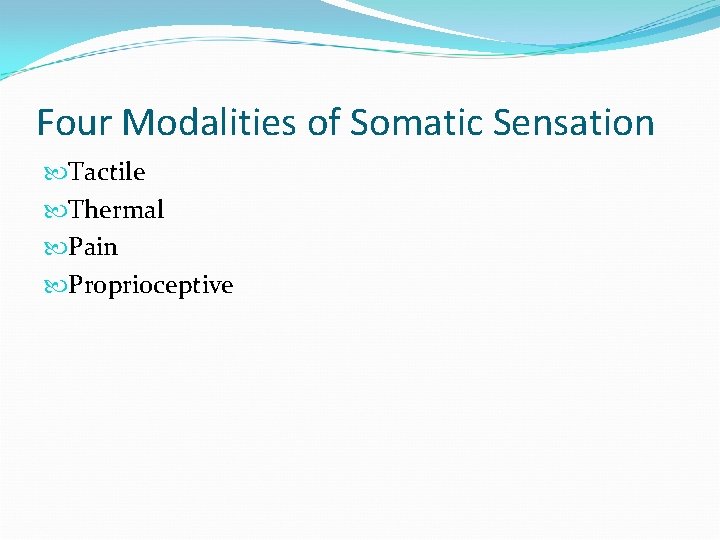 Four Modalities of Somatic Sensation Tactile Thermal Pain Proprioceptive 