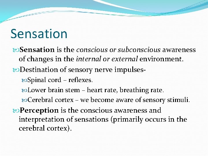 Sensation is the conscious or subconscious awareness of changes in the internal or external