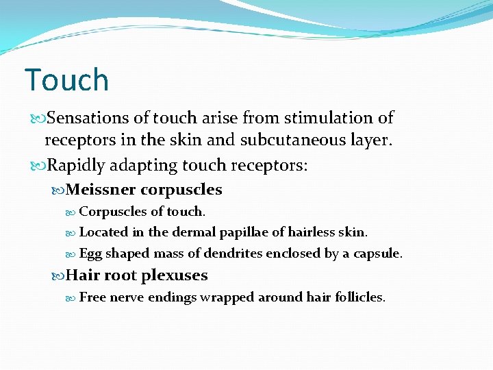 Touch Sensations of touch arise from stimulation of receptors in the skin and subcutaneous