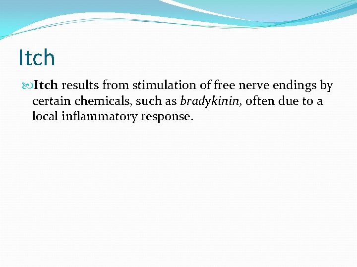 Itch results from stimulation of free nerve endings by certain chemicals, such as bradykinin,