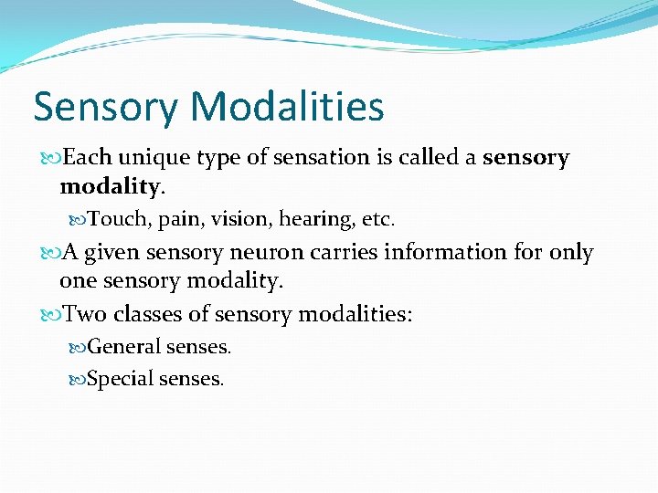 Sensory Modalities Each unique type of sensation is called a sensory modality. Touch, pain,