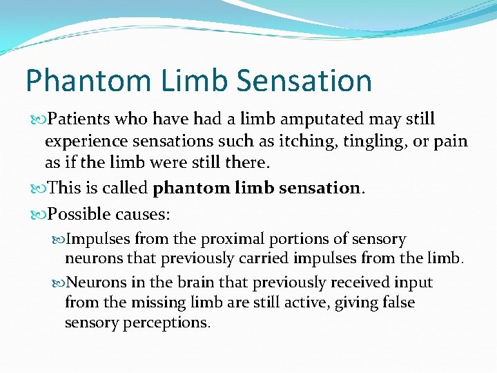 Phantom Limb Sensation Patients who have had a limb amputated may still experience sensations