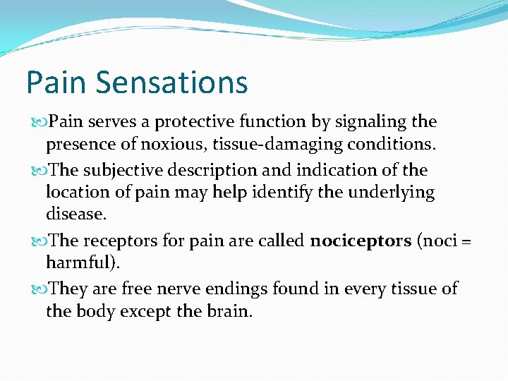 Pain Sensations Pain serves a protective function by signaling the presence of noxious, tissue-damaging