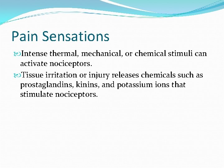 Pain Sensations Intense thermal, mechanical, or chemical stimuli can activate nociceptors. Tissue irritation or