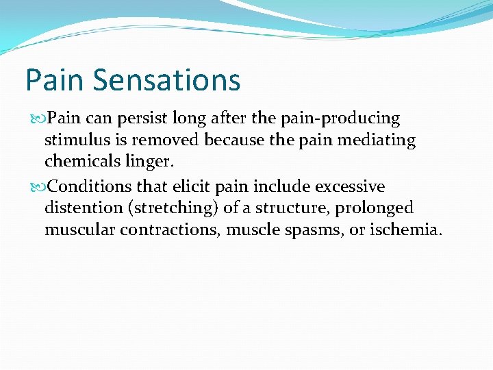 Pain Sensations Pain can persist long after the pain-producing stimulus is removed because the