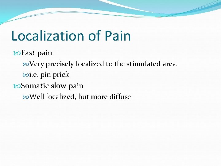 Localization of Pain Fast pain Very precisely localized to the stimulated area. i. e.