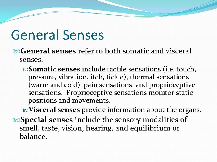 General Senses General senses refer to both somatic and visceral senses. Somatic senses include