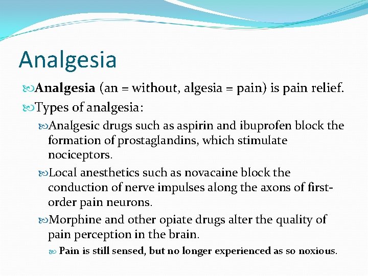 Analgesia (an = without, algesia = pain) is pain relief. Types of analgesia: Analgesic