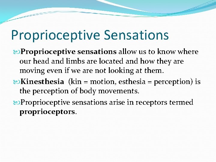 Proprioceptive Sensations Proprioceptive sensations allow us to know where our head and limbs are