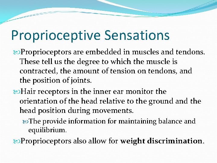 Proprioceptive Sensations Proprioceptors are embedded in muscles and tendons. These tell us the degree