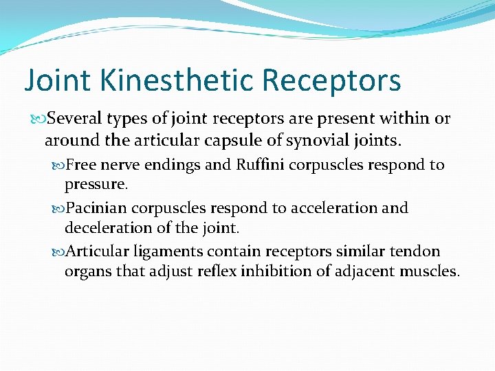 Joint Kinesthetic Receptors Several types of joint receptors are present within or around the
