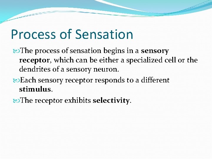 Process of Sensation The process of sensation begins in a sensory receptor, which can