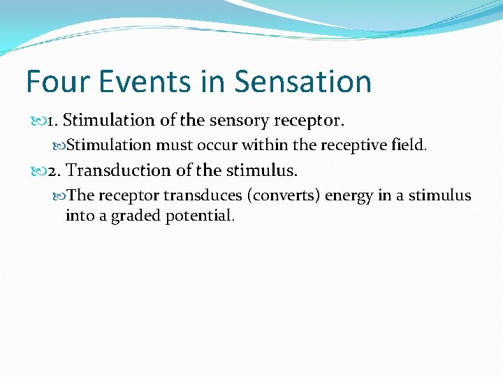 Four Events in Sensation 1. Stimulation of the sensory receptor. Stimulation must occur within