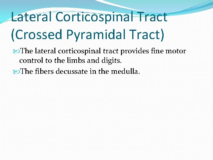 Lateral Corticospinal Tract (Crossed Pyramidal Tract) The lateral corticospinal tract provides fine motor control