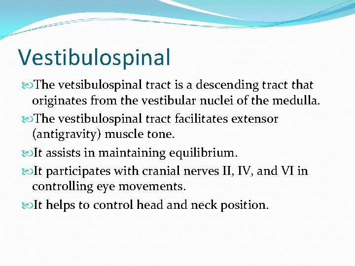 Vestibulospinal The vetsibulospinal tract is a descending tract that originates from the vestibular nuclei