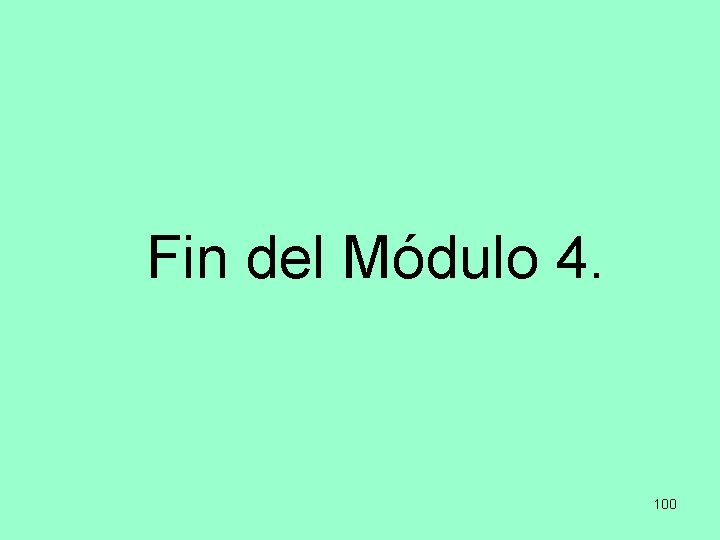 Fin del Módulo 4. 100 