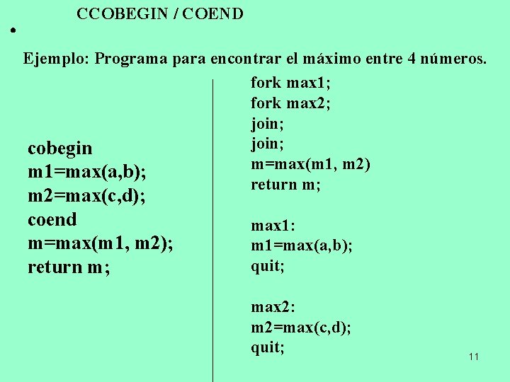 · CCOBEGIN / COEND Ejemplo: Programa para encontrar el máximo entre 4 números. fork