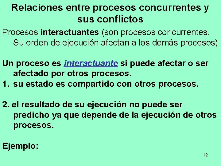 Relaciones entre procesos concurrentes y sus conflictos Procesos interactuantes (son procesos concurrentes. Su orden