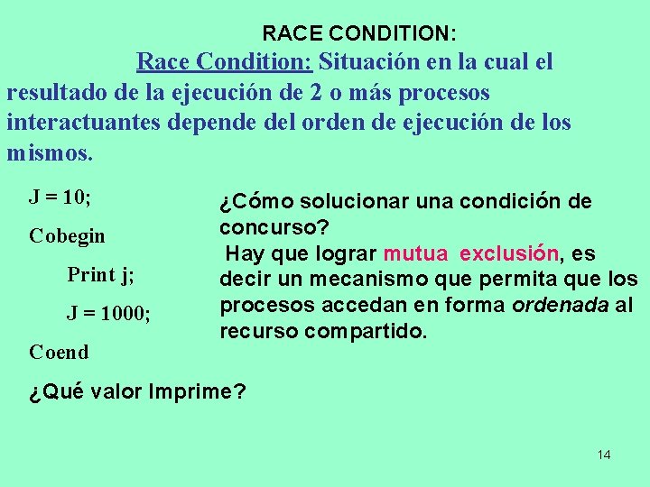 RACE CONDITION: Race Condition: Situación en la cual el resultado de la ejecución de