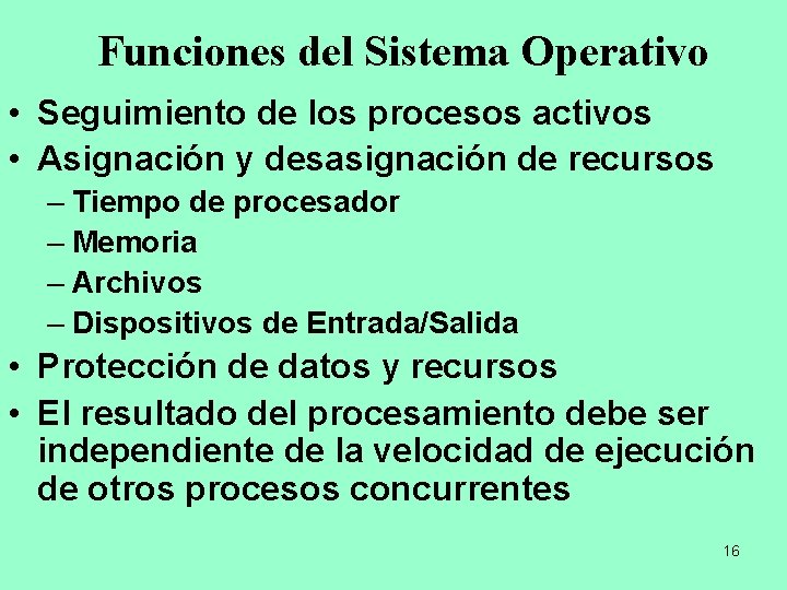 Funciones del Sistema Operativo • Seguimiento de los procesos activos • Asignación y desasignación