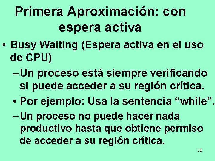 Primera Aproximación: con espera activa • Busy Waiting (Espera activa en el uso de