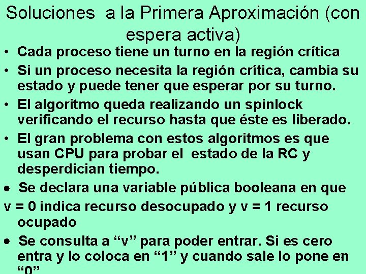 Soluciones a la Primera Aproximación (con espera activa) • Cada proceso tiene un turno