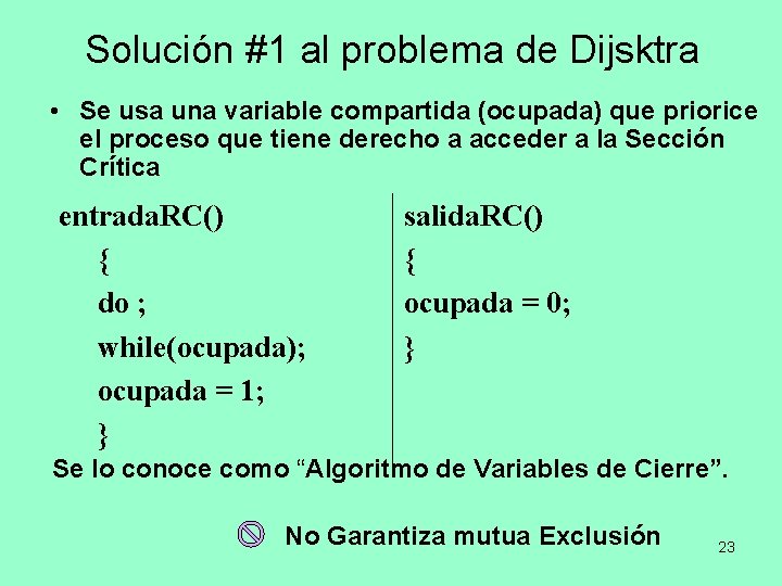 Solución #1 al problema de Dijsktra • Se usa una variable compartida (ocupada) que