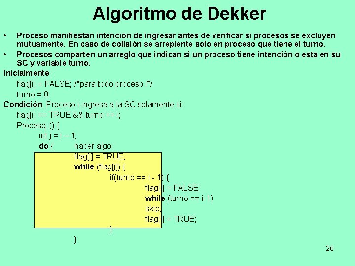 Algoritmo de Dekker • Proceso manifiestan intención de ingresar antes de verificar si procesos