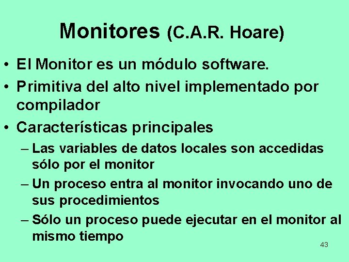 Monitores (C. A. R. Hoare) • El Monitor es un módulo software. • Primitiva