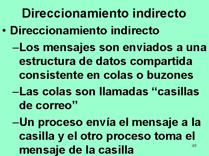 Direccionamiento indirecto • Direccionamiento indirecto –Los mensajes son enviados a una estructura de datos