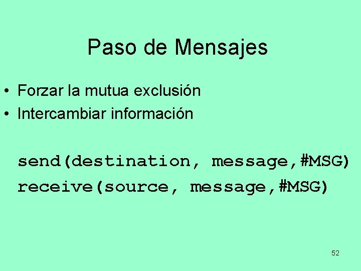 Paso de Mensajes • Forzar la mutua exclusión • Intercambiar información send(destination, message, #MSG)