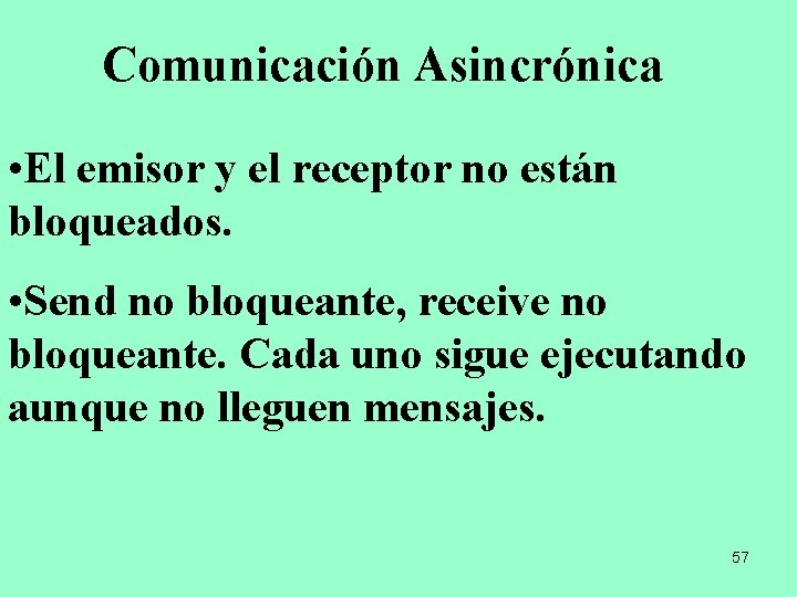 Comunicación Asincrónica • El emisor y el receptor no están bloqueados. • Send no