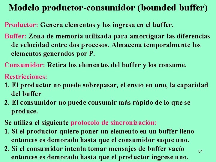 Modelo productor-consumidor (bounded buffer) Productor: Genera elementos y los ingresa en el buffer. Buffer: