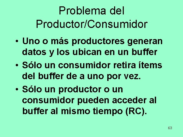 Problema del Productor/Consumidor • Uno o más productores generan datos y los ubican en