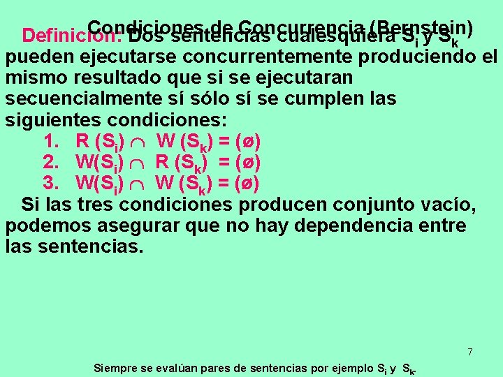 Condiciones de Concurrencia (Bernstein) Definición: Dos sentencias cualesquiera S i y Sk pueden ejecutarse