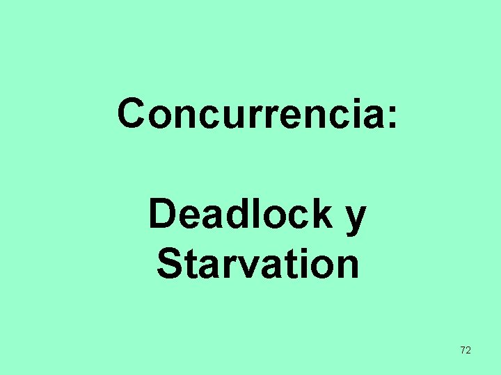 Concurrencia: Deadlock y Starvation 72 